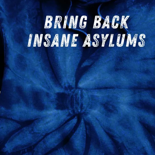 Bring Back Insane Asylums Tie Dye Hoodie