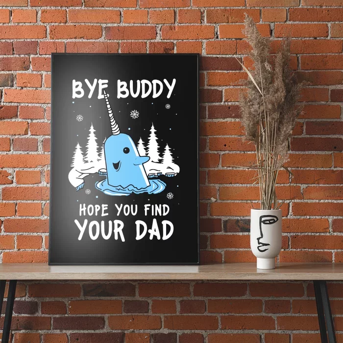 Bye Buddy I Hope You Find Your Dad Christmas Elf Bye Narwhal Poster