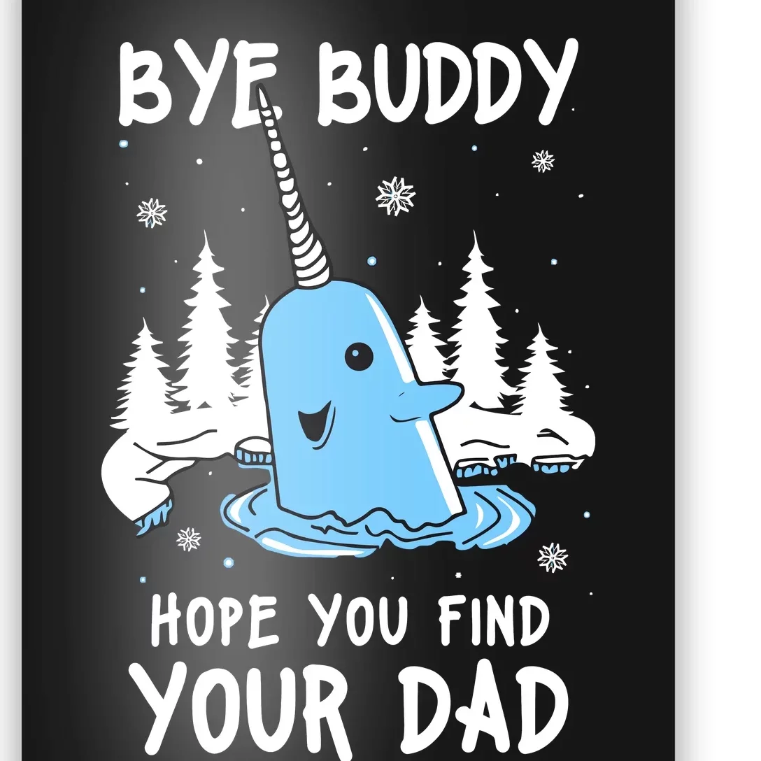 Bye Buddy I Hope You Find Your Dad Christmas Elf Bye Narwhal Poster