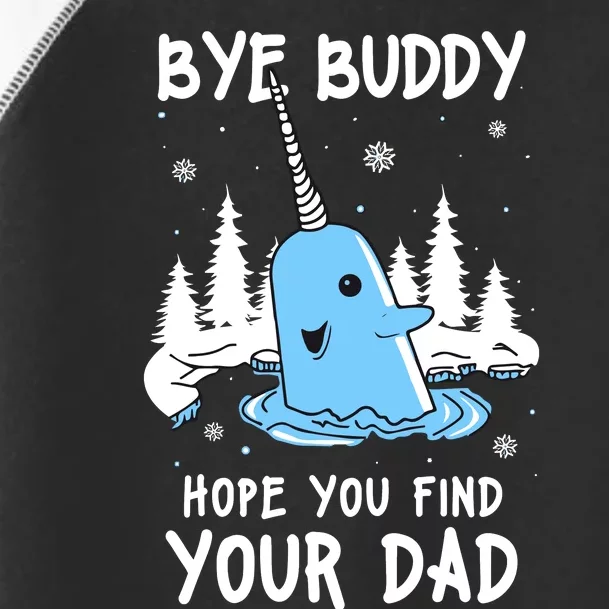 Bye Buddy I Hope You Find Your Dad Christmas Elf Bye Narwhal Toddler Fine Jersey T-Shirt