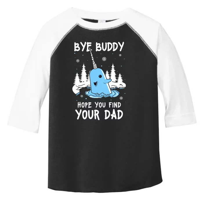 Bye Buddy I Hope You Find Your Dad Christmas Elf Bye Narwhal Toddler Fine Jersey T-Shirt