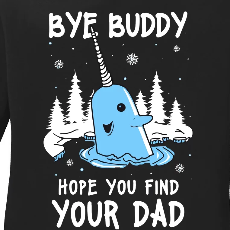 Bye Buddy I Hope You Find Your Dad Christmas Elf Bye Narwhal Ladies Long Sleeve Shirt