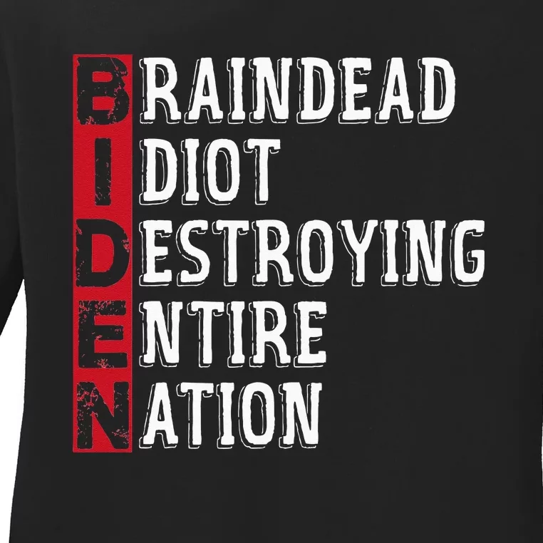 Biden Braindead Idiot Destroying Entire Nation Anti Biden Ladies Long Sleeve Shirt