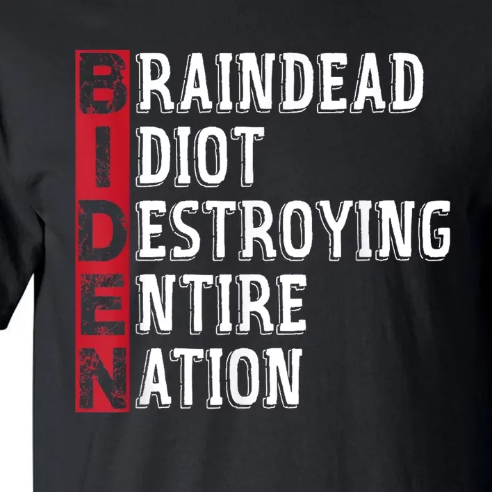 Biden Braindead Idiot Destroying Entire Nation Anti Biden Tall T-Shirt