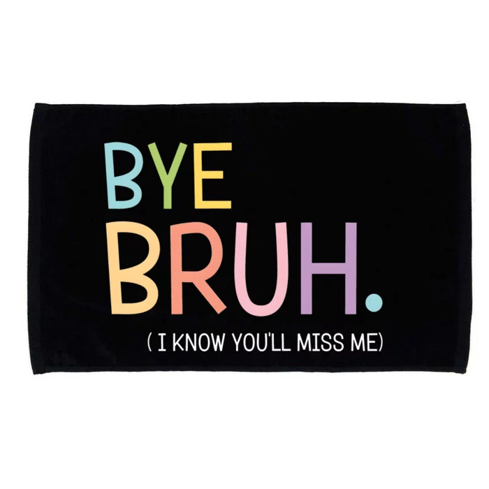 Bye Bruh I Know You Miss Me Microfiber Hand Towel