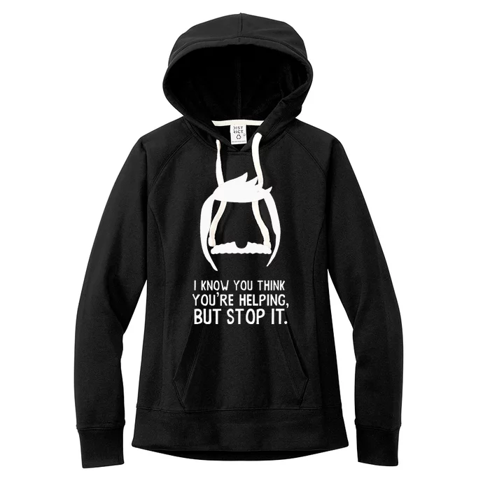 Bob’S B.U.R.G.E.R.S I Know You Think You’Re Helping But Stop It Women's Fleece Hoodie