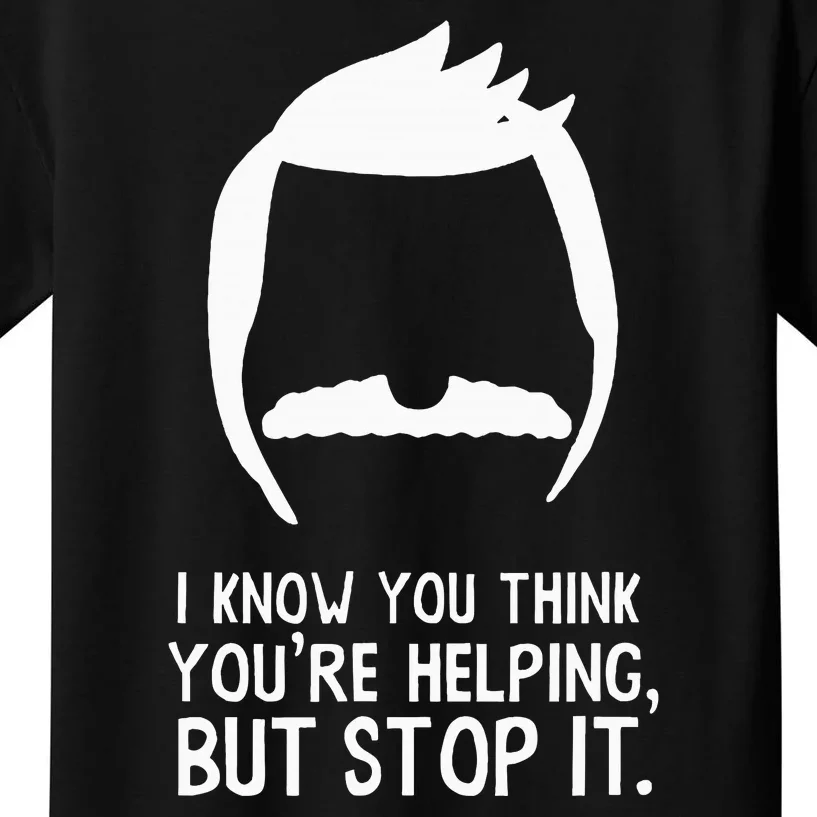 Bob’S B.U.R.G.E.R.S I Know You Think You’Re Helping But Stop It Kids T-Shirt