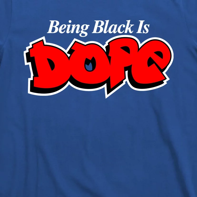 Being Black Is Dope African American Afrocentric History Gift T-Shirt