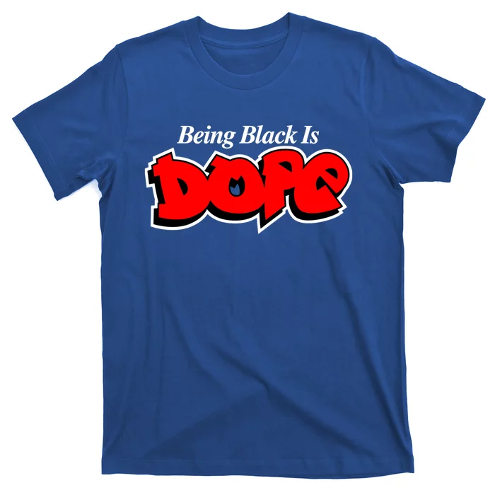 Being Black Is Dope African American Afrocentric History Gift T-Shirt