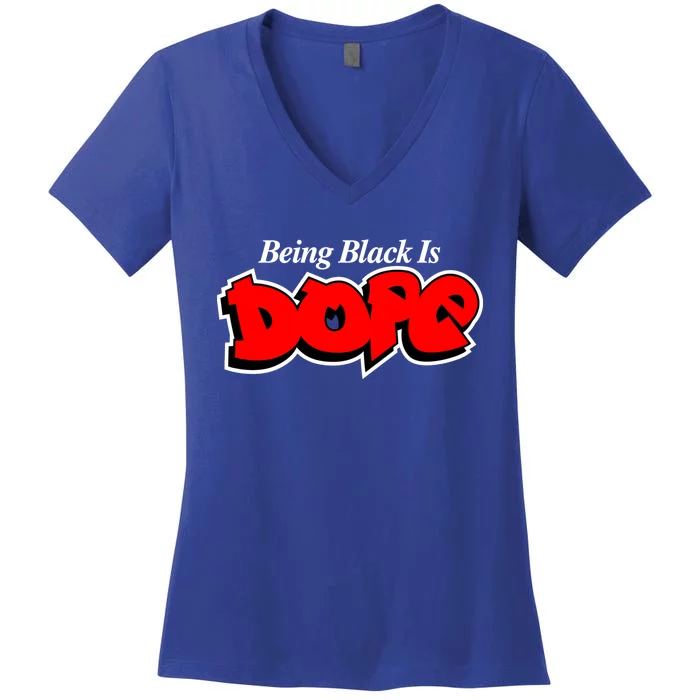 Being Black Is Dope African American Afrocentric History Gift Women's V-Neck T-Shirt