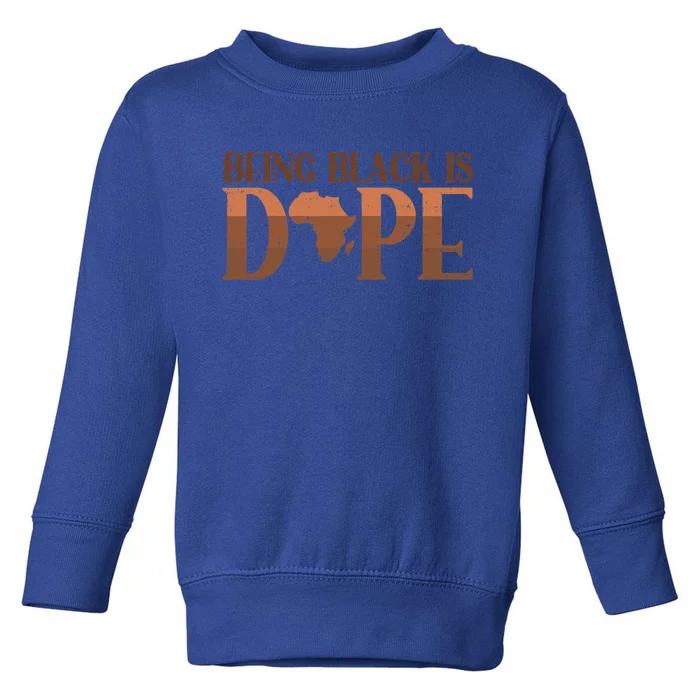 Being Black Is Dope African History Month Melanin Gift Toddler Sweatshirt