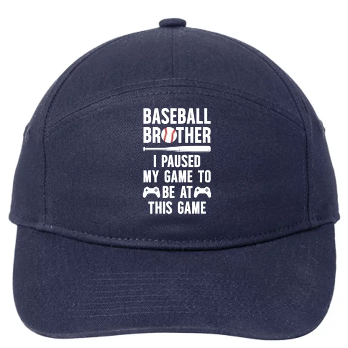 Baseball Brother I Paused My Game Baseball PlayerS Brother Gift 7-Panel Snapback Hat