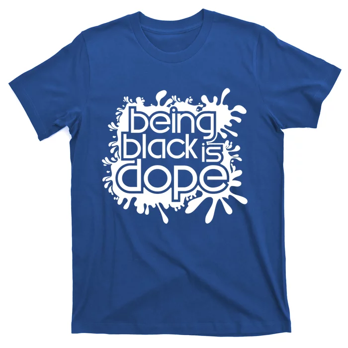 Being Black Is Dope Black Owned Business That Melanin Tho Gift T-Shirt