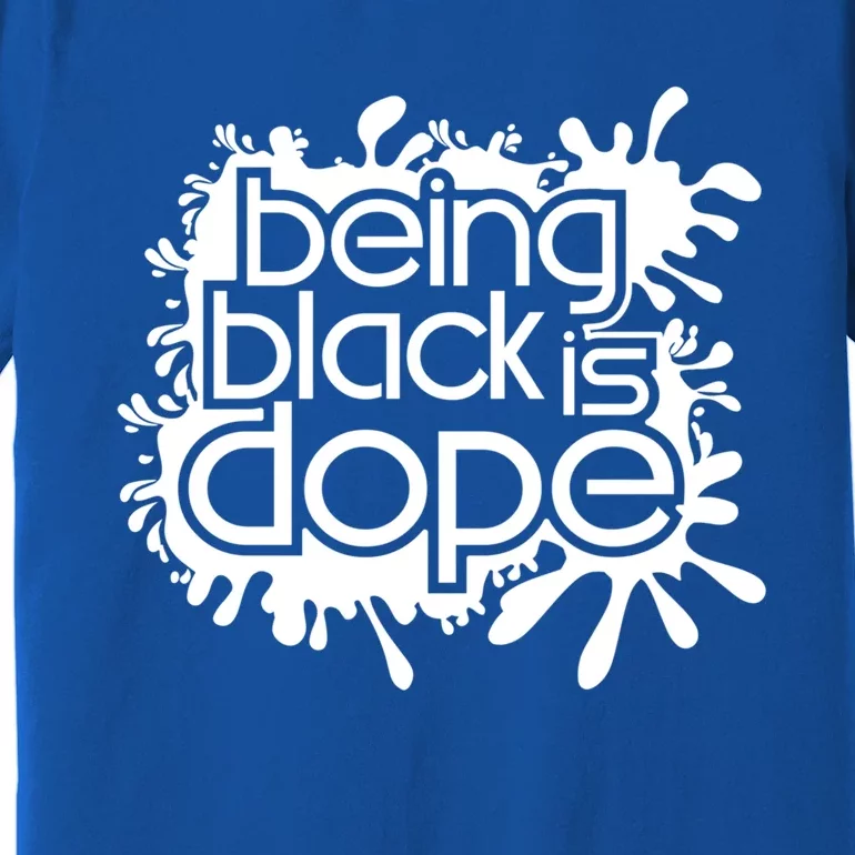 Being Black Is Dope Black Owned Business That Melanin Tho Gift Premium T-Shirt