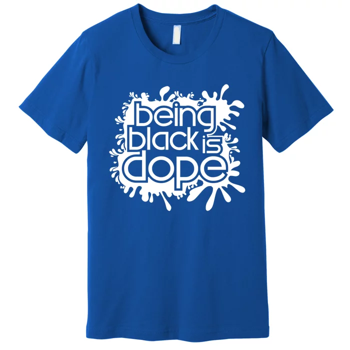 Being Black Is Dope Black Owned Business That Melanin Tho Gift Premium T-Shirt