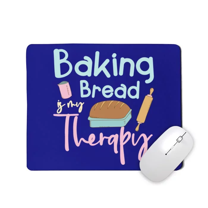 Baking Bread Is My Therapy Gift Love Making Bread Baker Gift Mousepad