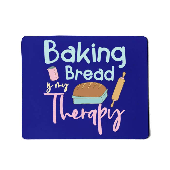 Baking Bread Is My Therapy Gift Love Making Bread Baker Gift Mousepad