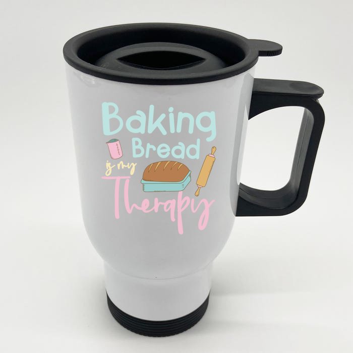 Baking Bread Is My Therapy Gift Love Making Bread Baker Gift Front & Back Stainless Steel Travel Mug