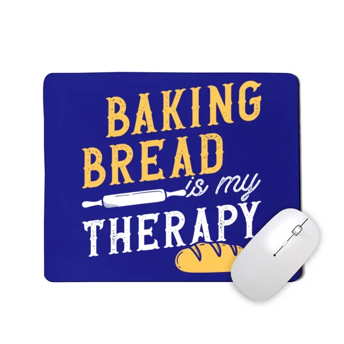 Baking Bread Is My Therapy Bake Bread Baker Cool Gift Mousepad