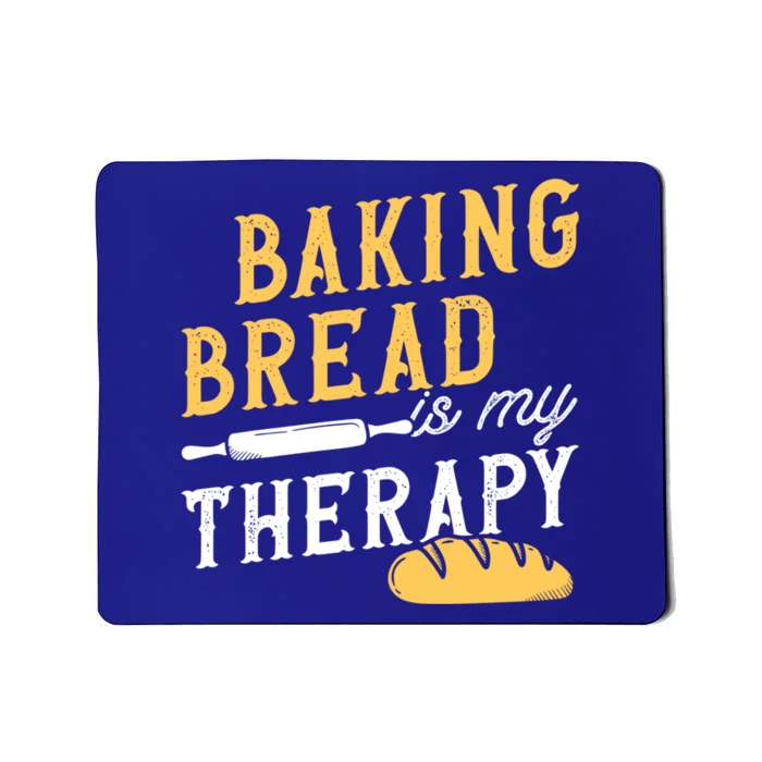 Baking Bread Is My Therapy Bake Bread Baker Cool Gift Mousepad