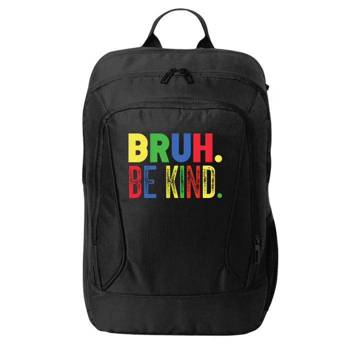 Bruh Be Kind Autism Awareness Support For Family And Meaningful Gift City Backpack