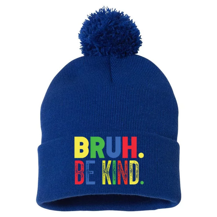 Bruh Be Kind Autism Awareness Support For Family And Meaningful Gift Pom Pom 12in Knit Beanie