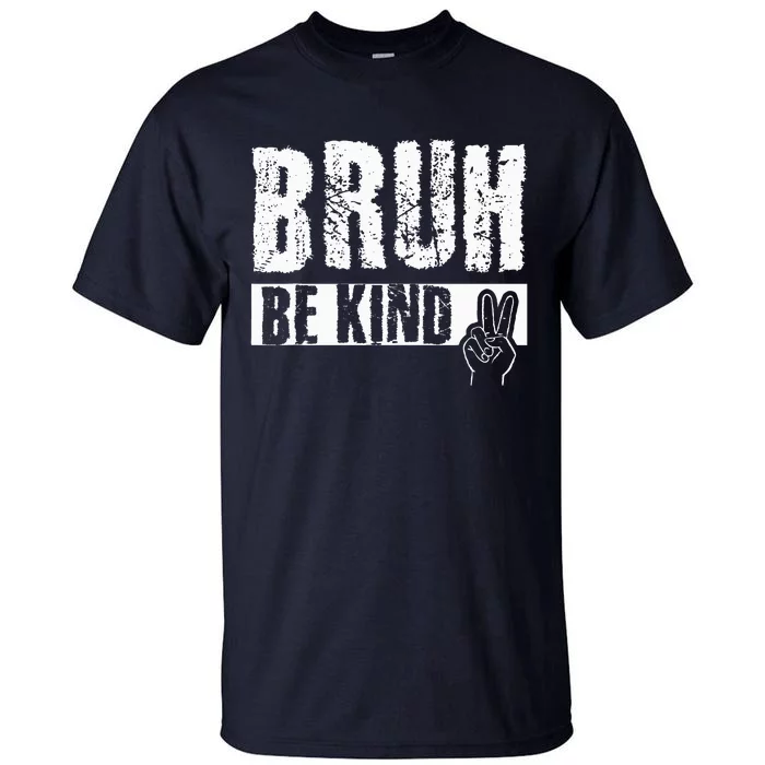 Bruh Be Kind Orange Unity Day Peace Sign Tall T-Shirt