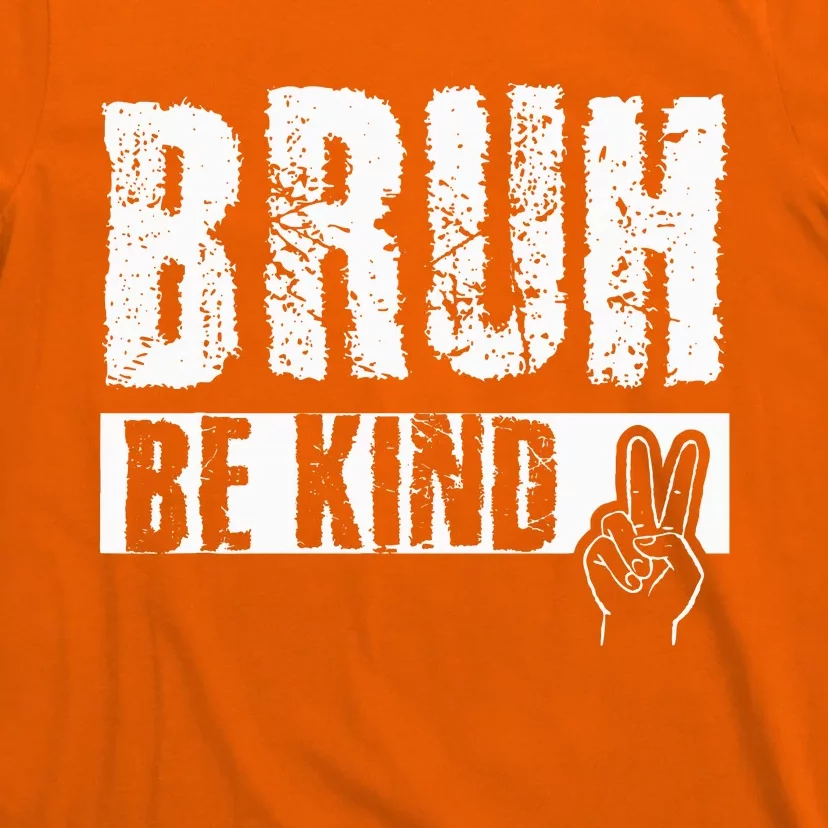 Bruh Be Kind Orange Unity Day Peace Sign T-Shirt