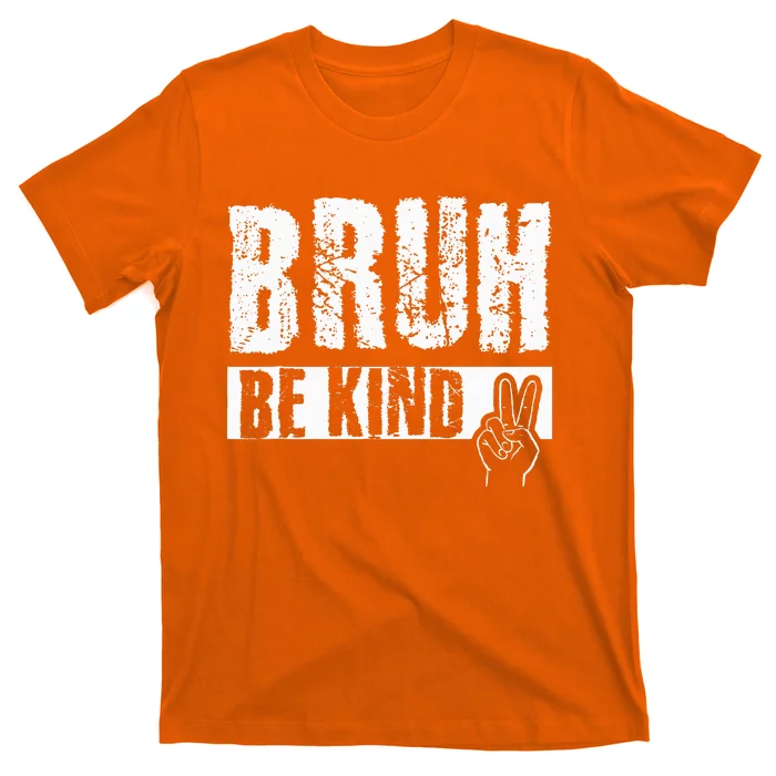 Bruh Be Kind Orange Unity Day Peace Sign T-Shirt