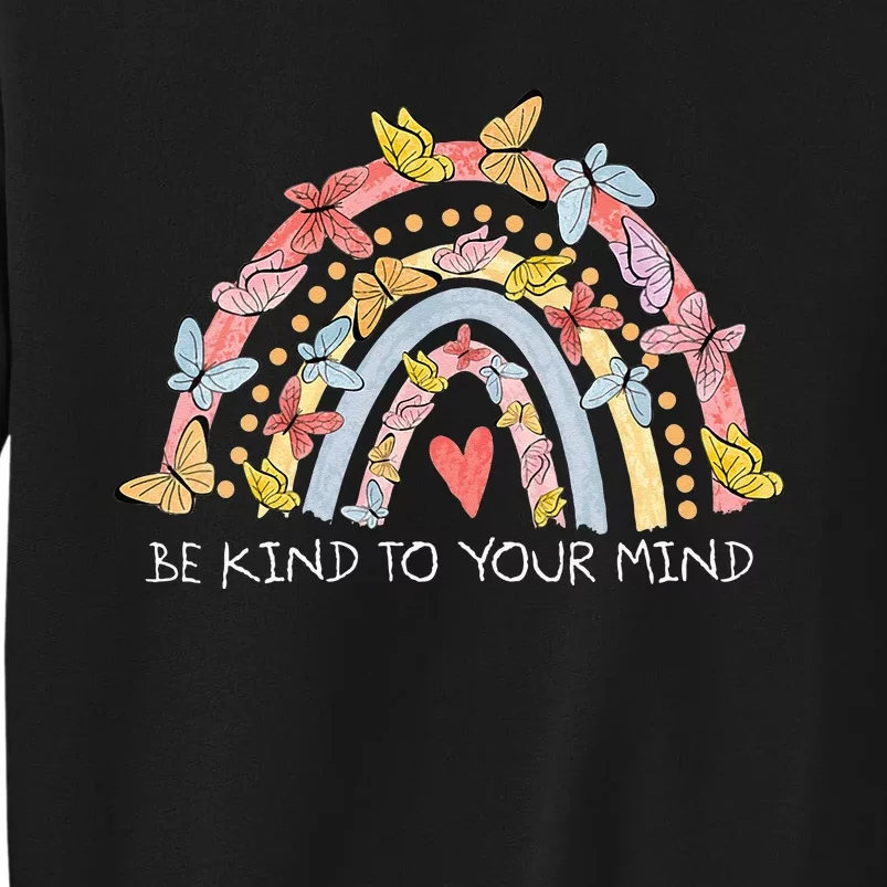 Butterflies Be Kind To Your Mind Rainbow Mental Health Tall Sweatshirt