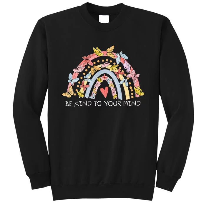 Butterflies Be Kind To Your Mind Rainbow Mental Health Tall Sweatshirt