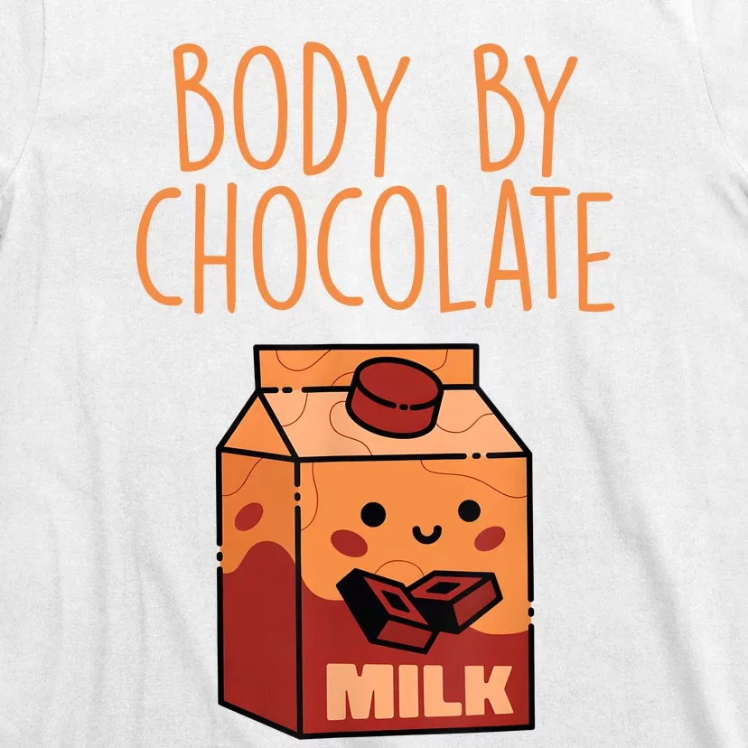 Body By Kawaii Chocolate Milk Drink Workout Chocolate Milk T-Shirt