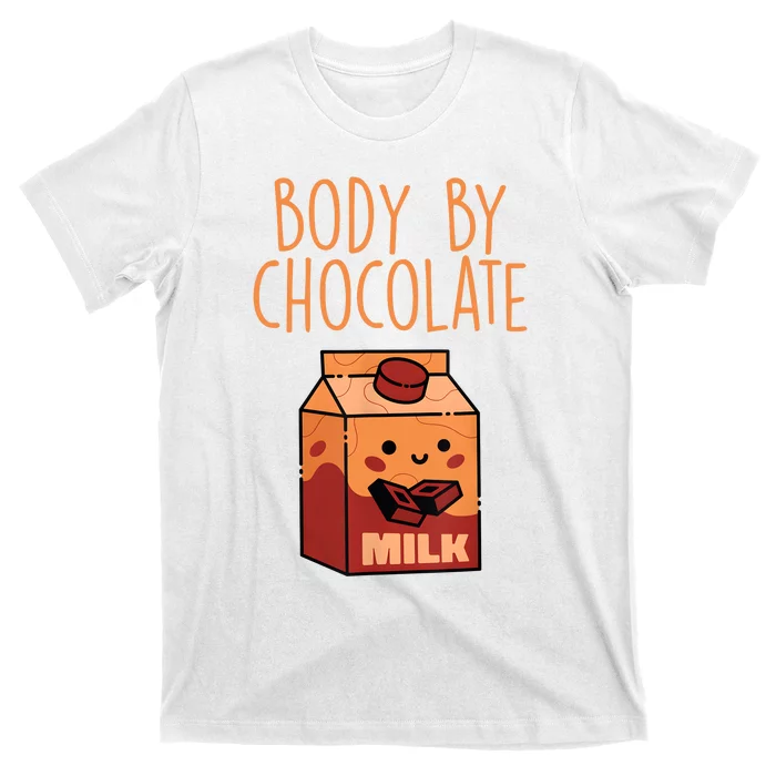 Body By Kawaii Chocolate Milk Drink Workout Chocolate Milk T-Shirt