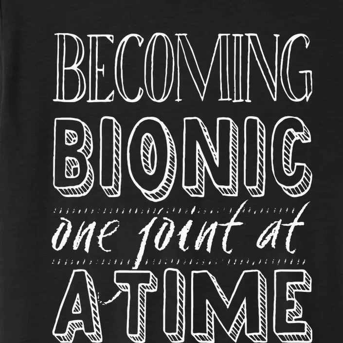 Becoming Bionic Knee Or Hip Joint Surgery Fun ChromaSoft Performance T-Shirt