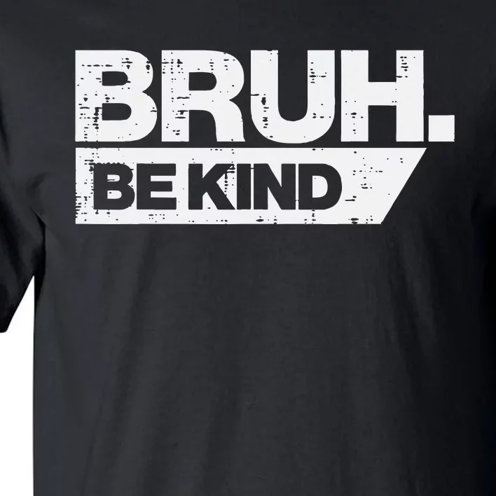 Bruh Be Kind Funny Orange Anti Bullying Unity Day Tall T-Shirt