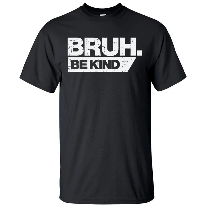 Bruh Be Kind Funny Orange Anti Bullying Unity Day Tall T-Shirt