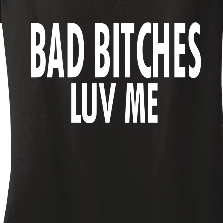 Bad Bitches Luv Me Women's V-Neck T-Shirt