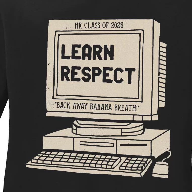 Banana Breath Learn Respect I think You Should Leave Ladies Long Sleeve Shirt