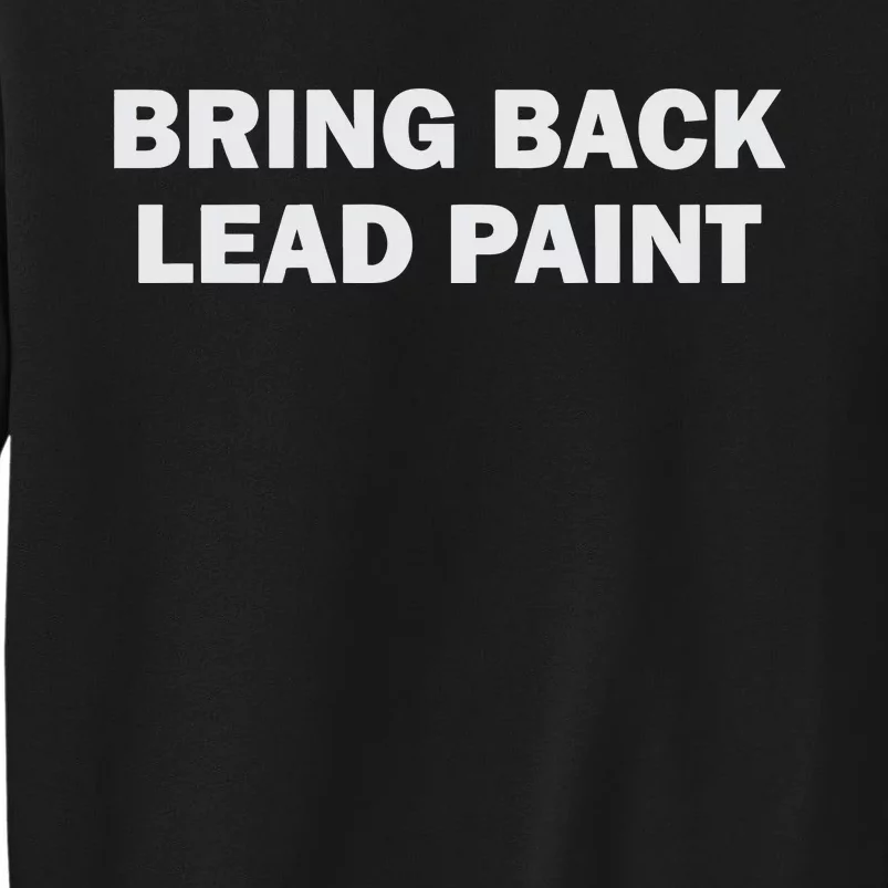 Bring Back Lead Paint Gen Z Tall Sweatshirt