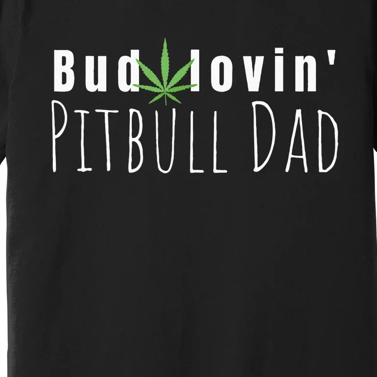 Best Bud Lovin Pitbull Dad Ever Funny Pitbull Owner Gift Premium T-Shirt