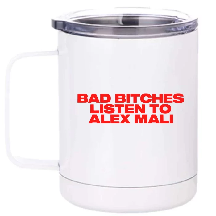 Bad Bitches Listen To Alex Mali Front & Back 12oz Stainless Steel Tumbler Cup