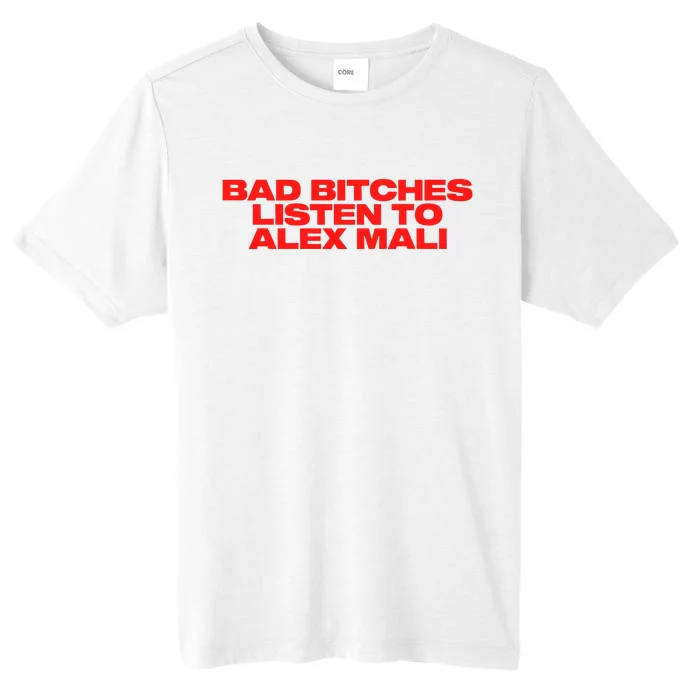 Bad Bitches Listen To Alex Mali ChromaSoft Performance T-Shirt