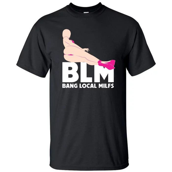 Blm Bang Local Milfs Funny Sexy Milf Quote Tall T Shirt Teeshirtpalace