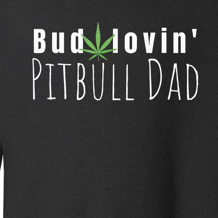 Best Bud Lovin Pitbull Dad Ever Funny Pitbull Owner Gift Toddler Sweatshirt