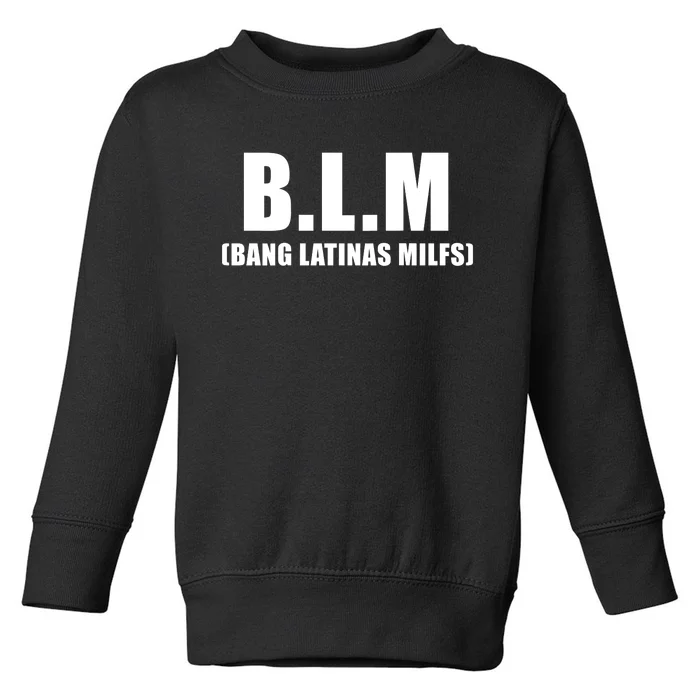 B.L.M Bang Latina Milfs Adult Humor Funny Sarcasm Quote Toddler Sweatshirt