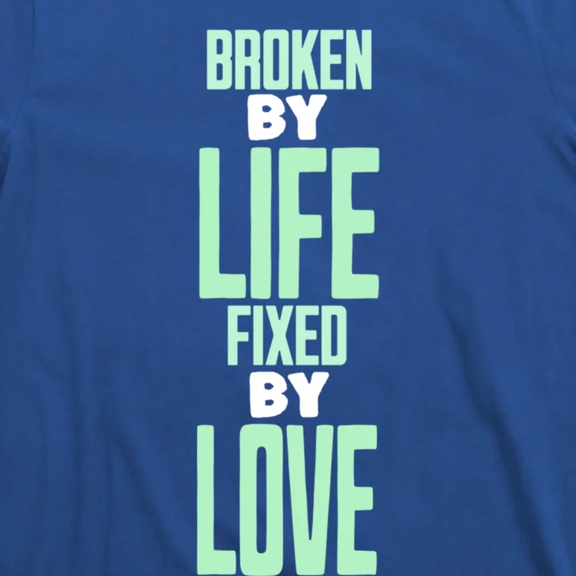 Broken By Life Fixed By Love Tal Health Awareness Gift T-Shirt