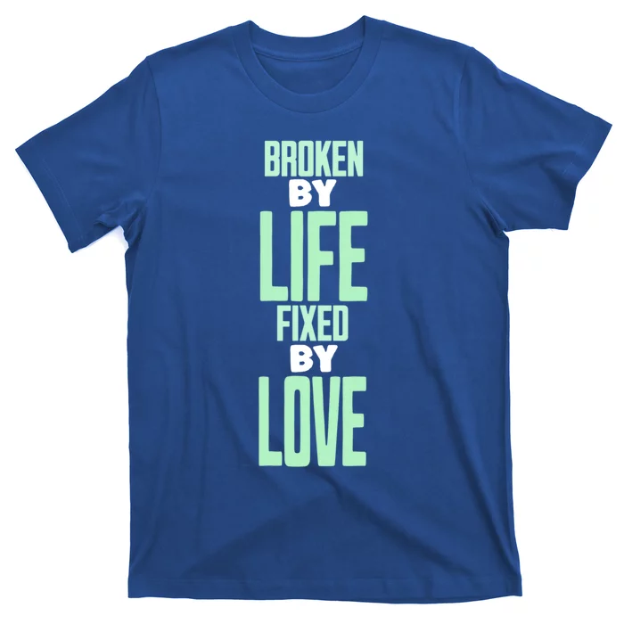 Broken By Life Fixed By Love Tal Health Awareness Gift T-Shirt