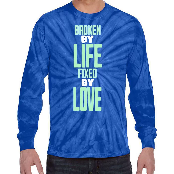 Broken By Life Fixed By Love Tal Health Awareness Gift Tie-Dye Long Sleeve Shirt