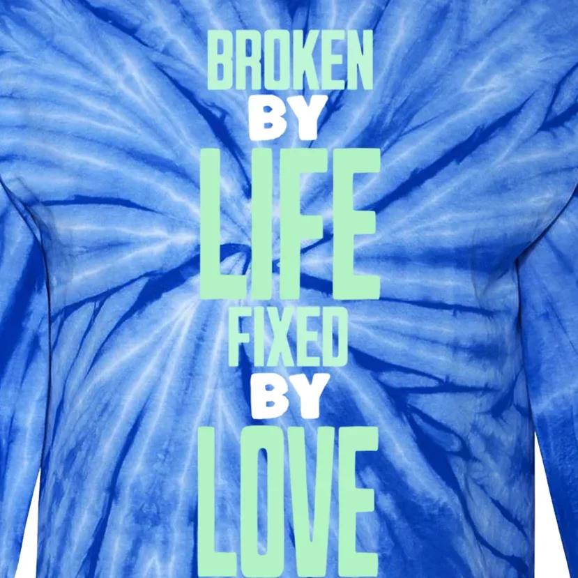 Broken By Life Fixed By Love Tal Health Awareness Gift Tie-Dye Long Sleeve Shirt