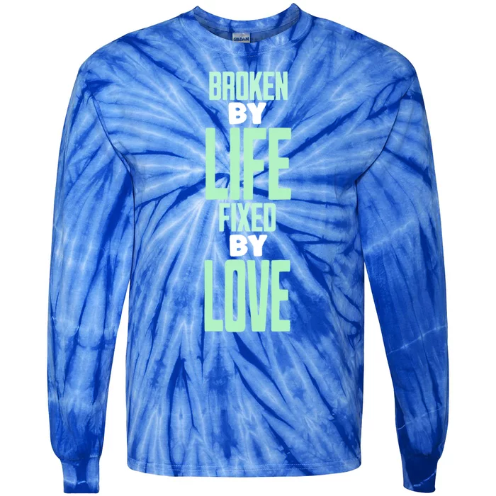 Broken By Life Fixed By Love Tal Health Awareness Gift Tie-Dye Long Sleeve Shirt